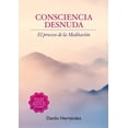 thumbnail image 1 of Libro Consciencia Desnuda. El Proceso De La Meditacion (incluye 4 Audios De Practicas Guiadas) Tapa Blanda, Autor Danilo Hernandez, Editorial Chinmayam, 1 of 2