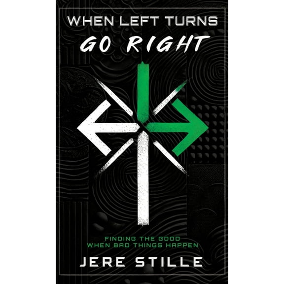 When Left Turns Go Right: Finding the Good When Bad Things Happen, (Hardcover)