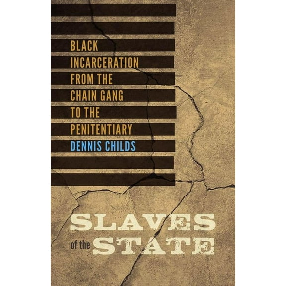 Slaves of the State : Black Incarceration from the Chain Gang to the Penitentiary (Paperback)
