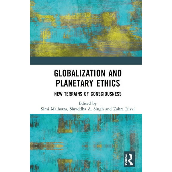 Globalization and Planetary Ethics: New Terrains of Consciousness, (Hardcover)