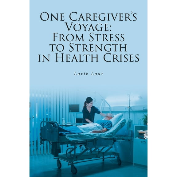 One Caregiver's Voyage: From Stress to Strength in Health Crises, (Paperback)