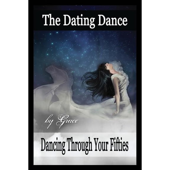 The Dating Dance: Dancing Through Your Fifties, (Paperback)