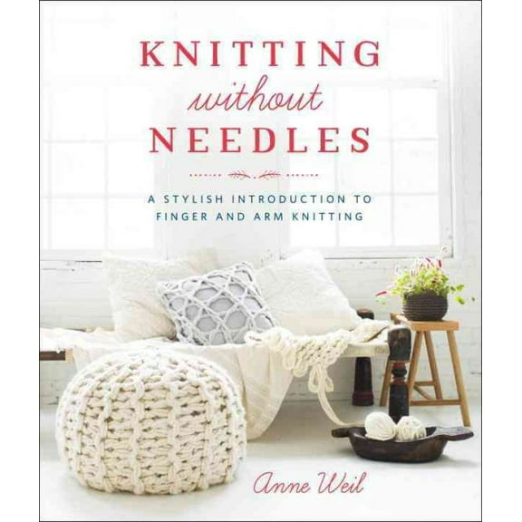 Pre-Owned Knitting Without Needles: A Stylish Introduction to Finger and Arm Knitting (Paperback) 0804186529 9780804186520