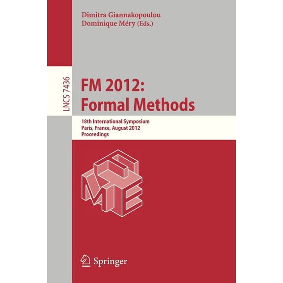 FM 2012: Formal Methods: 18th International Symposium, Paris, France, August 27-31, 2012. Proceedings, (Paperback)