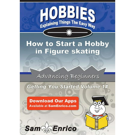 How to Start a Hobby in Figure skating - eBook