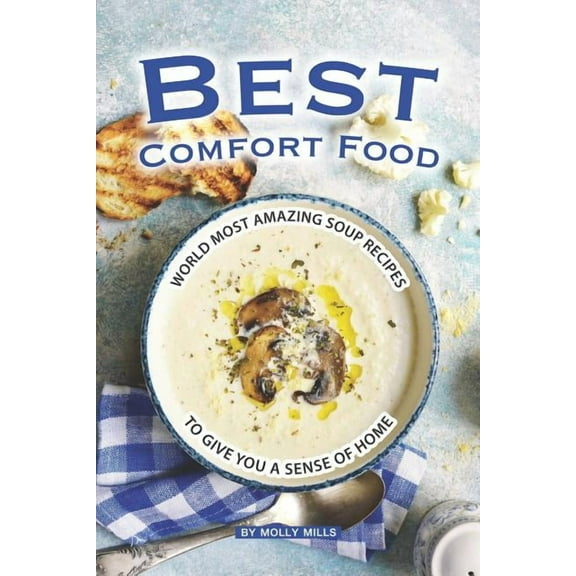 Best Comfort Food : World Most Amazing Soup Recipes to give you a Sense of Home (Paperback)