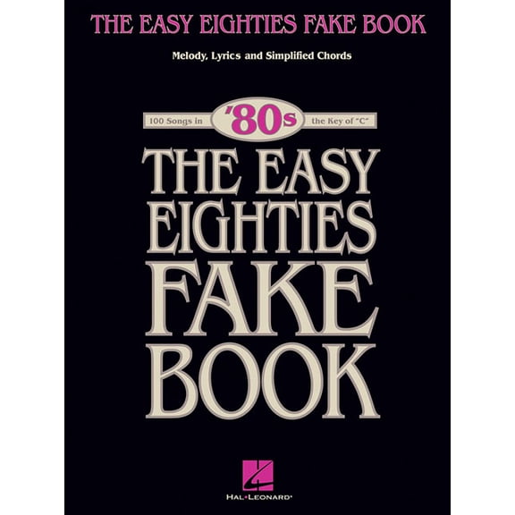 Easy Eighties Fake Books The Easy Eighties Fake Book 100 Songs in the Key of C Simplified Chords, Melody and Lyrics Beginner-Friendly Sheet Music, (Paperback)