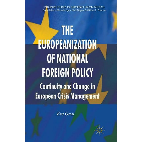 Palgrave Studies in European Union Polit The Europeanization of National Foreign Policy: Continuity and Change in European Crisis Management, (Paperback)