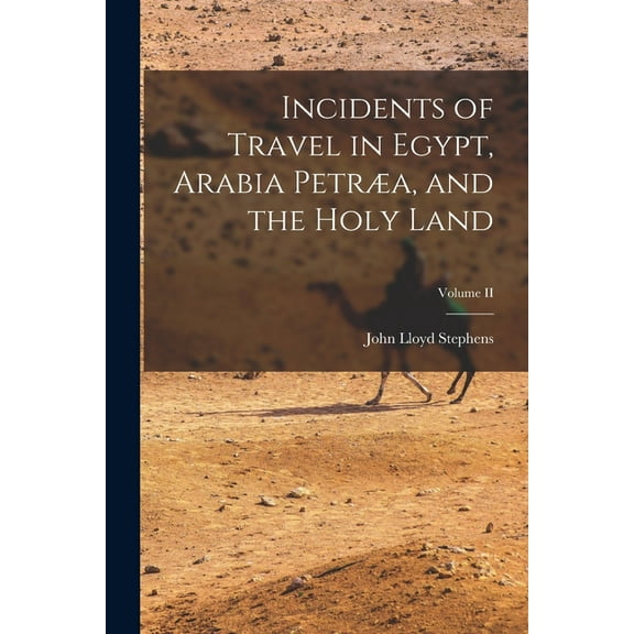 Incidents of Travel in Egypt, Arabia Petræa, and the Holy Land; Volume II (Paperback)