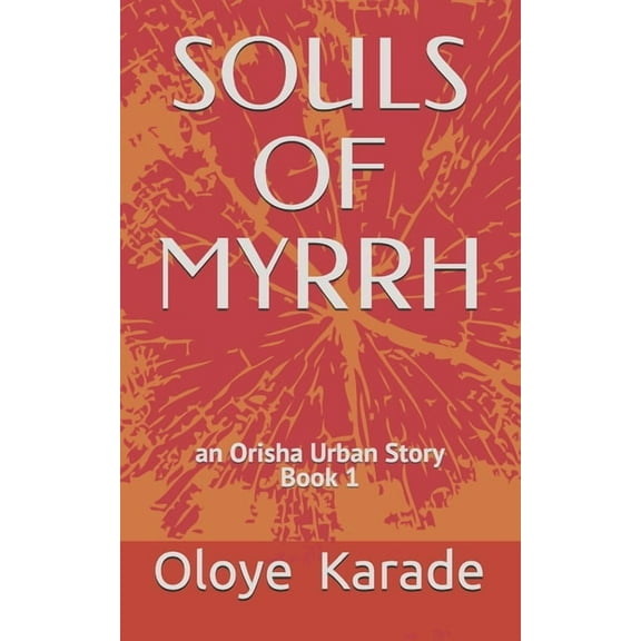 Souls of Myrrh: Orisha Urban Stories Book 1 (Paperback)