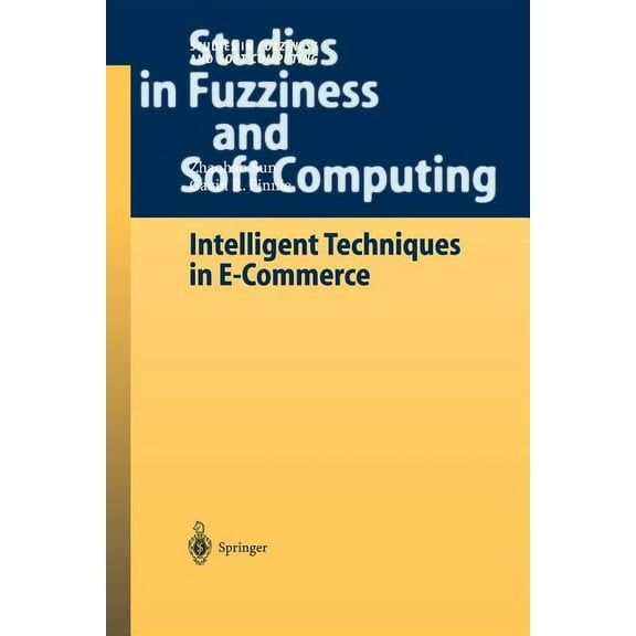 Studies in Fuzziness and Soft Computing Intelligent Techniques in E-Commerce: A Case Based Reasoning Perspective, Book 144, (Paperback)