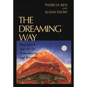 Pre-Owned The Dreaming Way: Dreamwork and Art for Remembering and Recovery (Paperback 9781888602111) by Patricia Reis, Patricia Rais, Susan Snow