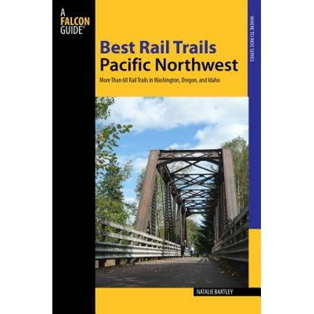 Best Rail Trails Pacific Northwest : More Than 60 Rail Trails in Washington, Oregon, and