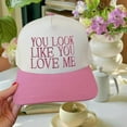 thumbnail image 2 of You Look Like You Love Me Trucker Hat, Cute Embroidered Baseball Cap with Romantic Saying, Adjustable Snapback Hat for Women, Trendy Flirty Aesthetic, 2 of 5