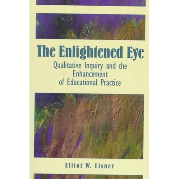 Pre-Owned The Enlightened Eye: Qualitative Inquiry and the Enhancement of Educational Practice (Paperback) 0135314194 9780135314197