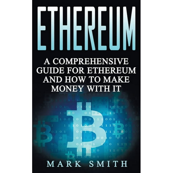 Cryptocurrency Ethereum: A Comprehensive Guide For Ethereum And How To Make Money With It, Book 3, (Hardcover)