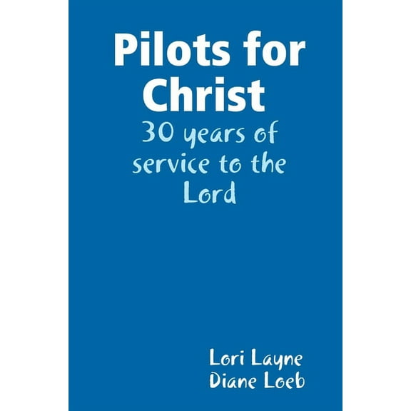 Pilots for Christ 30 years of service to the Lord, (Paperback)
