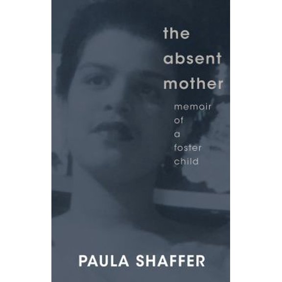 Pre-Owned The Absent Mother, Memoir of a Foster Child by Paula Shaffer (Paperback) 0578533928 9780578533926
