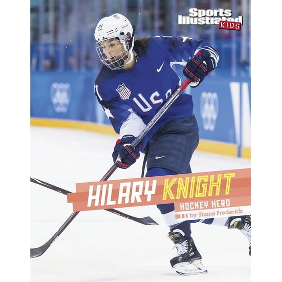 Sports Illustrated Kids Stars of Sports Hilary Knight: Hockey Hero, (Hardcover)