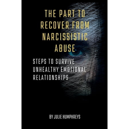 Self Help Books: The part to recover from narcissistic abuse : steps to survive Unhealthy Emotional Relationships (Series #2) (Paperback)