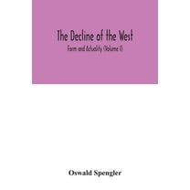 The decline of the West; Form and Actuality (Volume I), (Paperback)