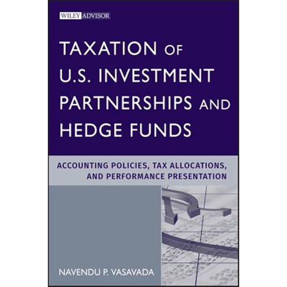 Pre-Owned Wiley Professional Advisory Services Taxation of U.S. Investment Partnerships and Hedge Funds: Accounting Policies, Tax Allocations, and Performance Presenta, Book 1, (Hardcover)