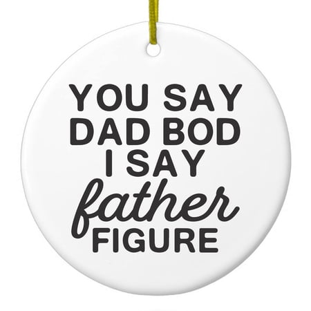 DistinctInk Hanging Ceramic Christmas Ornament - You Say Dad Bod I Say Father Figure - Gold String 2-3/4 inch Diameter