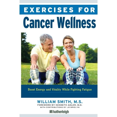 Exercises for Cancer Wellness : Restoring Energy and Vitality While Fighting
