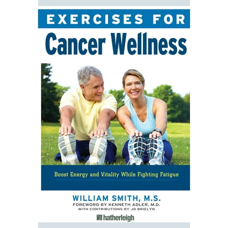 Exercises for Cancer Wellness : Restoring Energy and Vitality While Fighting (Best Tea For Cancer Fighting)