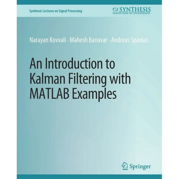 Synthesis Lectures on Signal Processing An Introduction to Kalman Filtering with MATLAB Examples, (Paperback)
