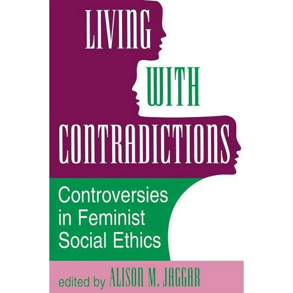 Living with Contradictions: Controversies in Feminist Social Ethics, (Paperback)