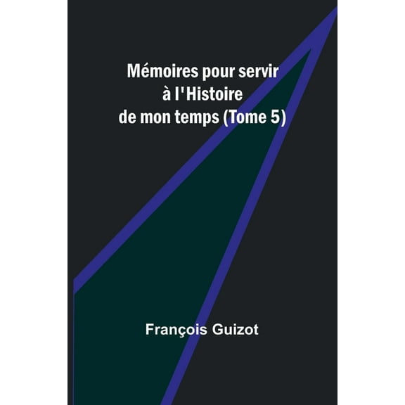 MÃ©moires pour servir Ã  l'Histoire de mon temps (Tome 5), (Paperback)