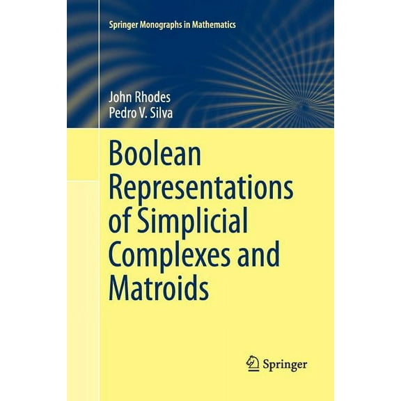 Springer Monographs in Mathematics Boolean Representations of Simplicial Complexes and Matroids, (Paperback)