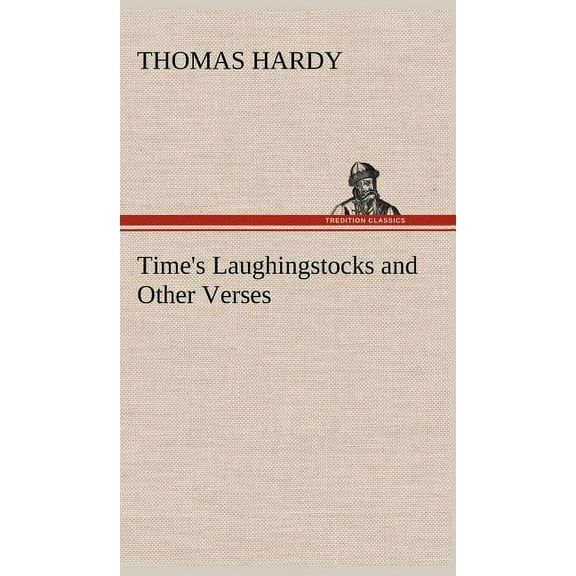 Time's Laughingstocks and Other Verses, (Hardcover)