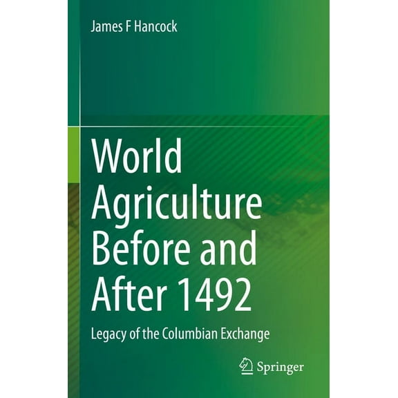 World Agriculture Before and After 1492: Legacy of the Columbian Exchange, (Paperback)
