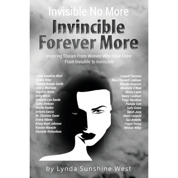 Invisible No More; Invincible Forever More: Inspiring Stories From Women Who Have Gone From Invisible to Invincible, (Paperback)