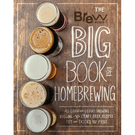 The Brew Your Own Big Book of Homebrewing : All-Grain and Extract Brewing * Kegging * 50+ Craft Beer Recipes * Tips and Tricks from the (Best Homebrew Beer Recipes)