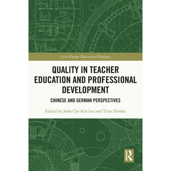 Asia-Europe Education Dialogue Quality in Teacher Education and Professional Development: Chinese and German Perspectives, (Paperback)