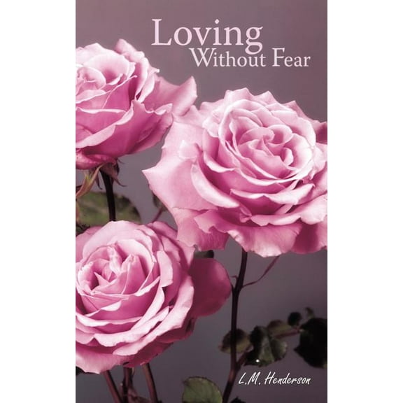 Loving Without Fear (Paperback) by L M Henderson