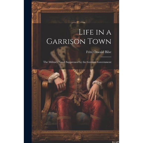 Life in a Garrison Town: The Military Novel Suppressed by the German Government (Paperback)