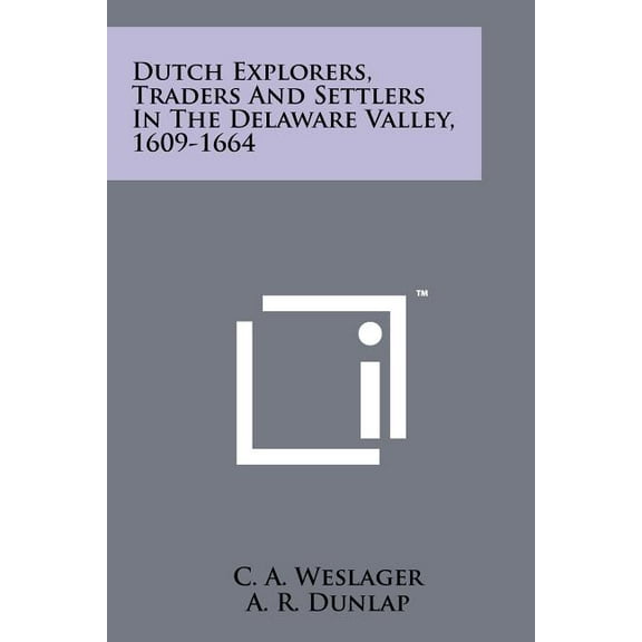 Dutch Explorers, Traders And Settlers In The Delaware Valley, 1609-1664