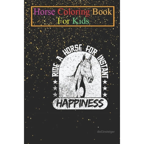 Horse Coloring Book For Kids: Horse Ride a Horse for Happiness Animal Coloring Book - For Kids Aged 3-8 (Fun Activities Books) (Paperback)