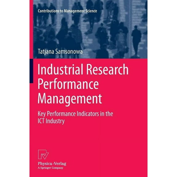 Contributions to Management Science Industrial Research Performance Management: Key Performance Indicators in the ICT Industry, (Paperback)