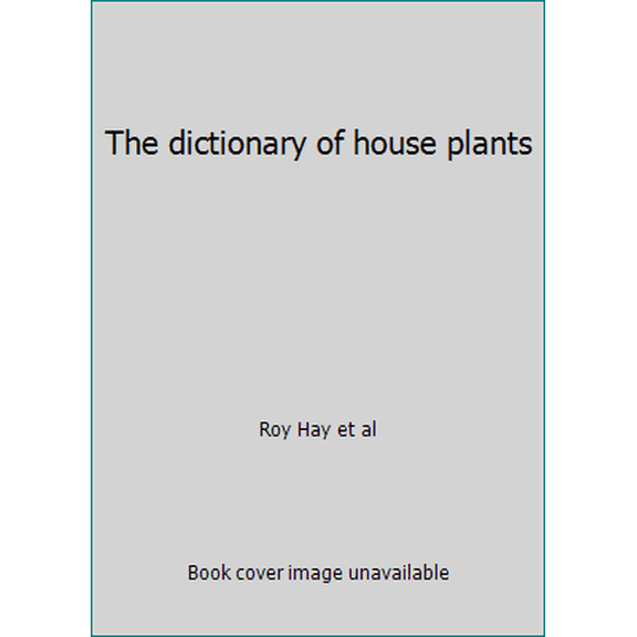 Pre-Owned The dictionary of house plants (Hardcover) 0070273545 9780070273542