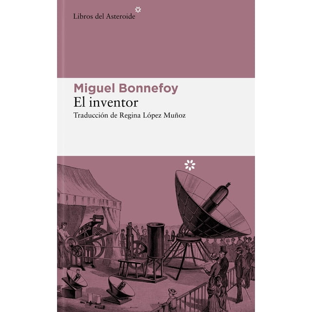 Libro El Inventor Tapa Blanda, Autor Miguel Bonnefoy, Editorial Libros Del Asteroide