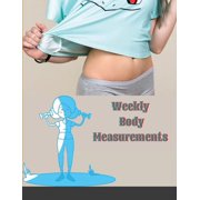 Weekly Body Measurements : Body Progress Tracker Calendar Weekly weight loss tracker journal log book For Girls & Women Gifts Ideas to Record Weight Loss For Diet. (Paperback)