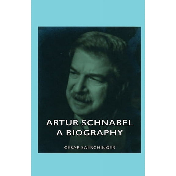 Artur Schnabel - A Biography, (Hardcover)