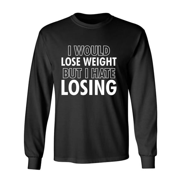 I Would Lose Weight Adult Long Sleeve T-shirt