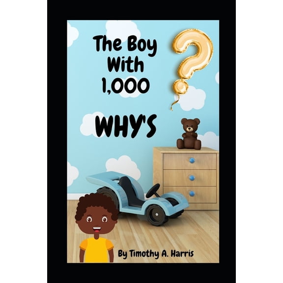 The Boy With 1,000 WHY'S: Questions every kid NEED answered!, (Paperback)
