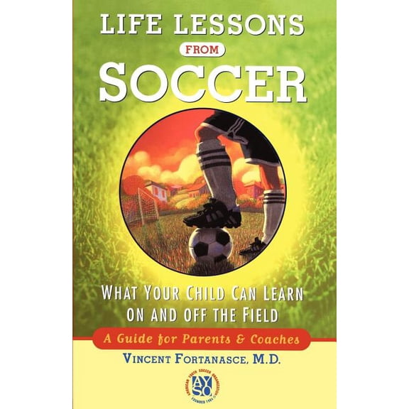 Life Lessons from Soccer: What Your Child Can Learn on and Off the Field--A Guide for Parents and Coaches, (Paperback)